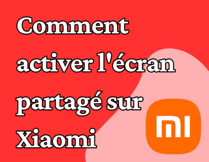 Comment activer l'écran partagé sur Xiaomi