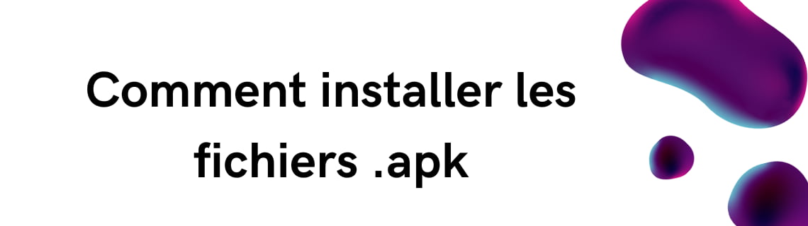 Comment installer les fichiers .apk