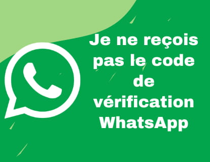 Je ne reçois pas le code de vérification WhatsApp