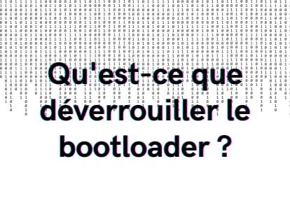 Qu'est-ce que déverrouiller le bootloader ?
