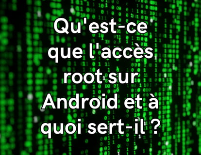 Qu'est-ce que l'accès root sur Android et à quoi sert-il ?